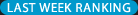 LAST WEEK RANKING