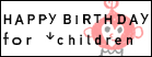 HAPPY BIRTHDAY FOR CHILDREN