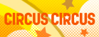 CIRCUS CIRCUS