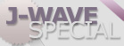 J-WAVE SPECIAL