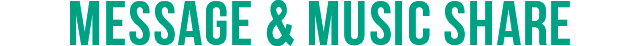 MESSAGE & MUSIC SHARE