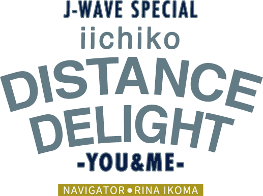 J-WAVE SPECIAL iichiko DISTANCE DELIGHT 〜YOU&ME〜