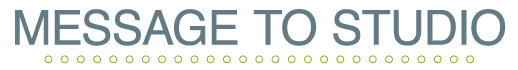 MESSAGE TO STUDIO