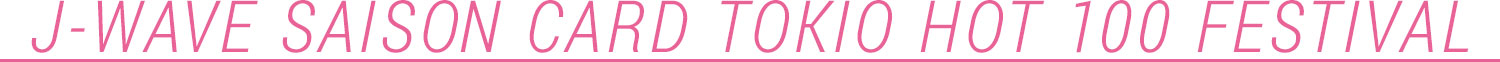 J-WAVE SAISON CARD TOKIO HOT 100 FESTIVAL