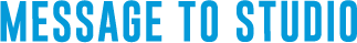 MESSAGE TO STUDIO
