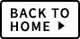 BACK TO HOME