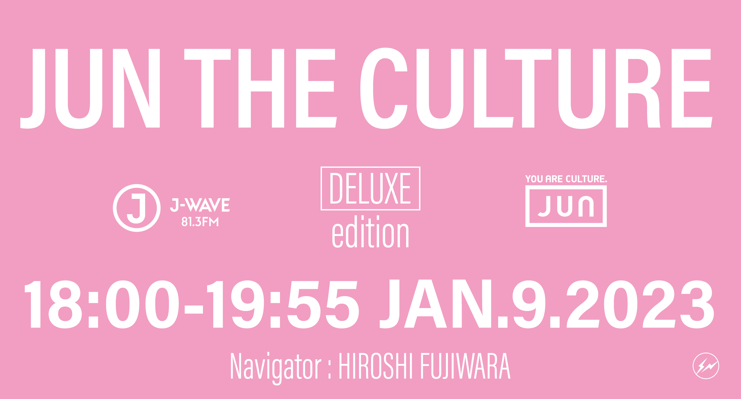 JUN THE CULTURE DELUXE edition 18:00-19:55 JAN.9.2023 Navigator: HIROSHI FUJIWARA