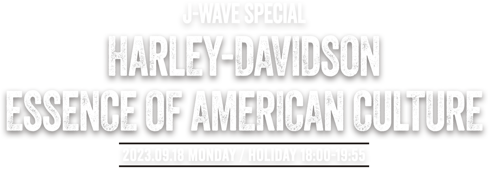 J-WAVE SPECIAL HARLEY-DAVIDSON ESSENCE OF AMERICAN CULTURE | 2023.09.18 MONDAY/HOLIDAY 18:00-19:55