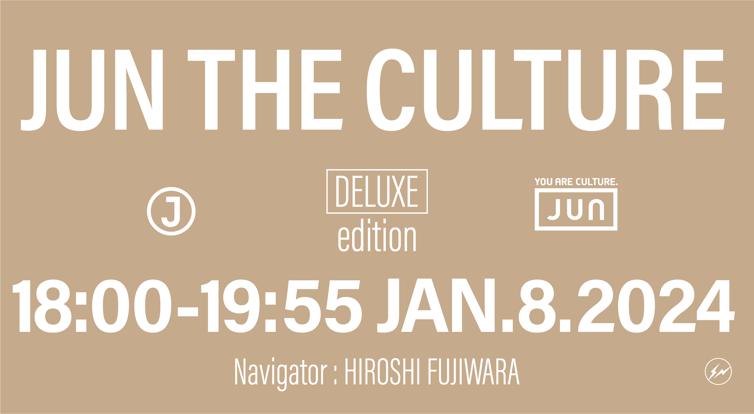 JUN THE CULTURE DELUXE edition 18:00-19:55 JAN.8.2024 Navigator: HIROSHI FUJIWARA