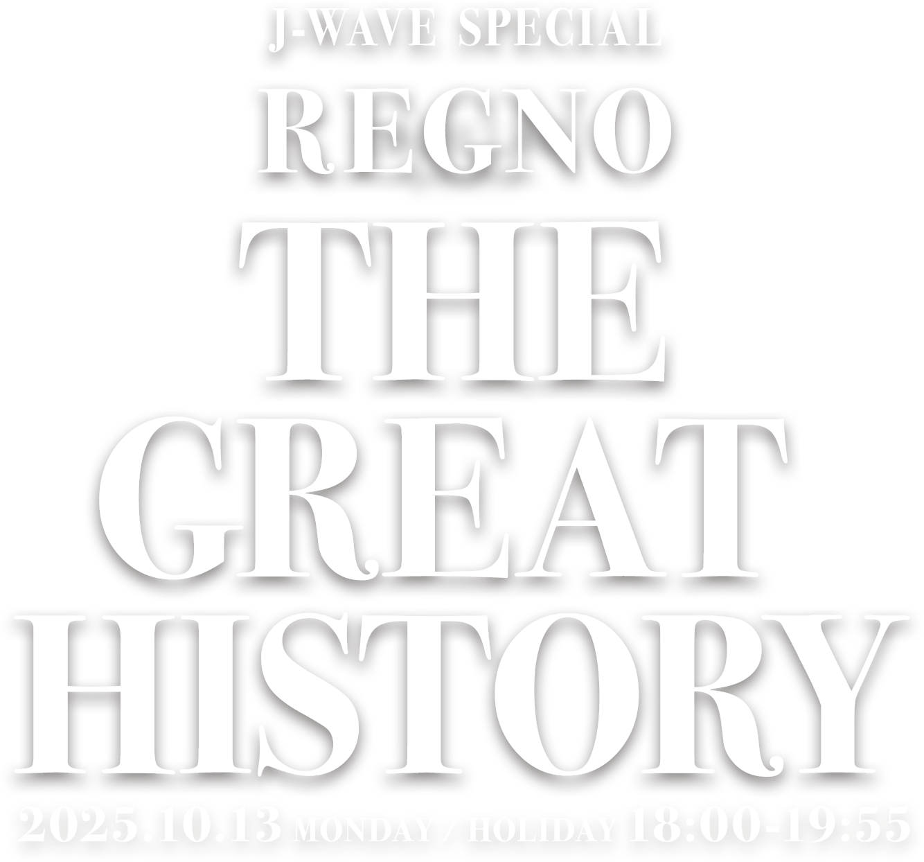 J-WAVE SPECIAL REGNO THE GREAT HISTORY 2025.10.13 MONDAY / HOLIDAY 18:00-19:55 ON AIR