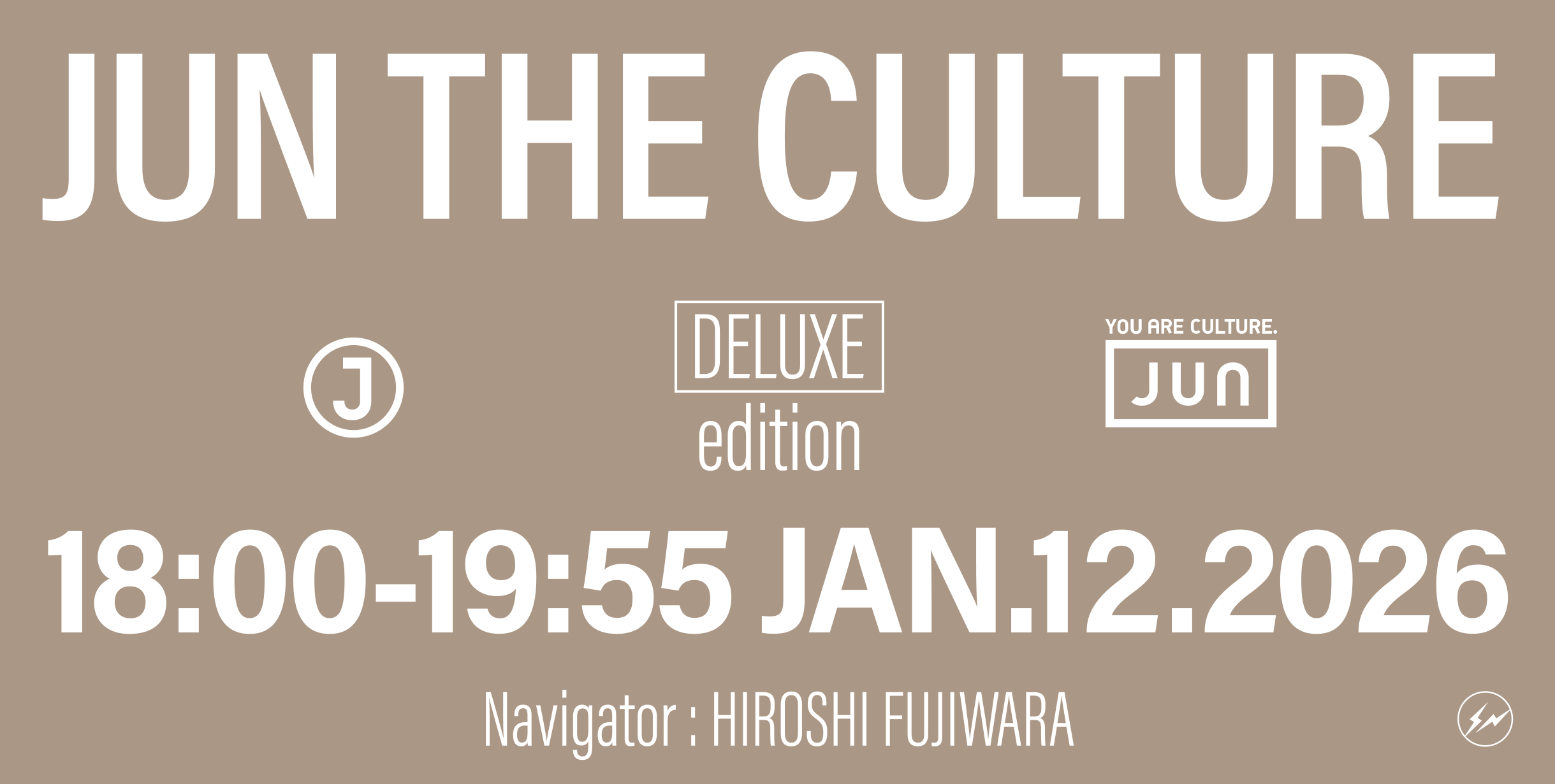 JUN THE CULTURE DELUXE edition 18:00-19:55 JAN.12.2026 Navigator: HIROSHI FUJIWARA