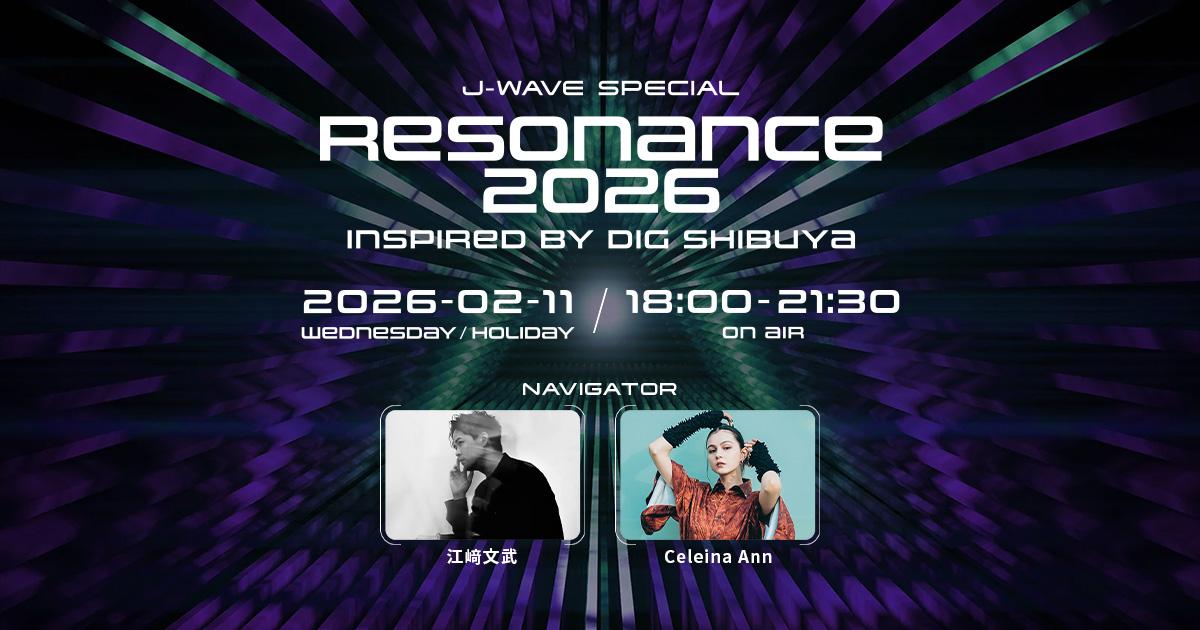 J-WAVE SPECIAL RESONANCE 2026 Inspired by DIG SHIBUYA : J-WAVE 81.3 FM