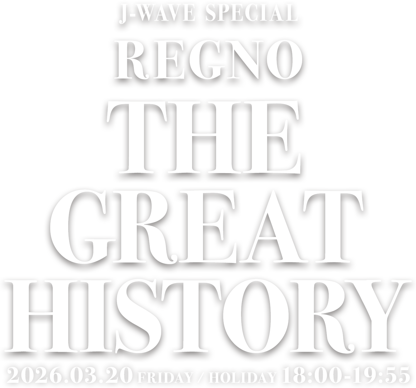 J-WAVE SPECIAL REGNO THE GREAT HISTORY 2026.03.20 FRIDAY / HOLIDAY 18:00-19:55 ON AIR