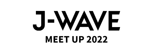 J-WAVE MEET UP 2022