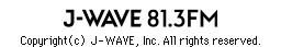Copyright(c) J-WAVE,Inc. All rights reserved.