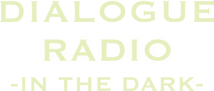 DIALOGUE RADIO IN THE DARK