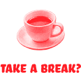 TAKE A BREAK?