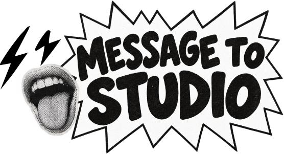MESSAGE TO STUDIO
