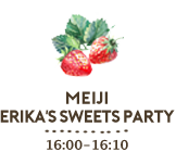 ERIKA'S SWEETS PARTY 16:00-16:10