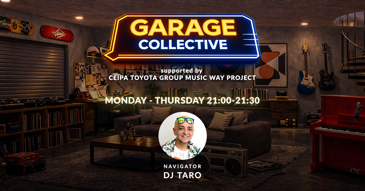 GARAGE COLLECTIVE | MON-THU 21:00 - 21:30 | J-WAVE 81.3 FM