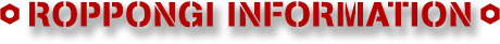 ROPPONGI INFORMATION