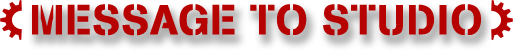 MESSAGE TO STUDIO