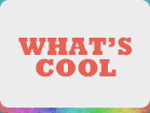 WHAT'S COOL