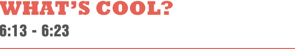 WHAT'S COOL?