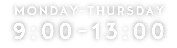 MONDAY-THURSDAY 9:00-13:00