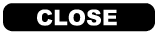 CLOSE