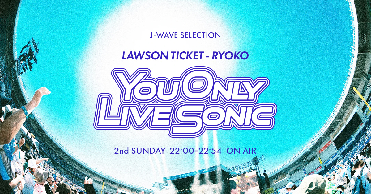 J-WAVE SELECTION LAWSON TICKET - RYOKO YOU ONLY LIVE SONIC | 2nd