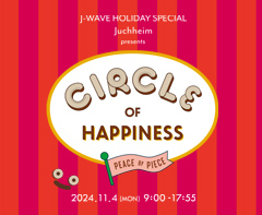 J-WAVE HOLIDAY SPECIAL　Juchheim presents CIRCLE OF HAPPINESS -PEACE BY PIECE-