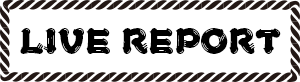 LIVE REPORT