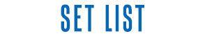 SET LIST