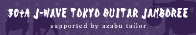 30th J-WAVE TOKYO GUITAR JAMBOREE 2019 Supported by azabu tailor