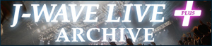 J-WAVE LIVE ARCHIVES