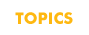 TOPICS