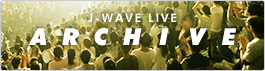 J-WAVE LIVE ARCHIVES