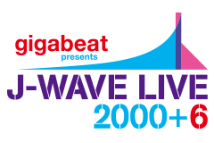 J-WAVE LIVE 2000+6