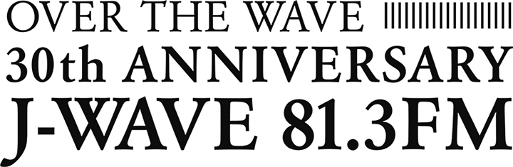 OVER THE WAVE 30th ANNIVERSARY J-WAVE 81.3FM