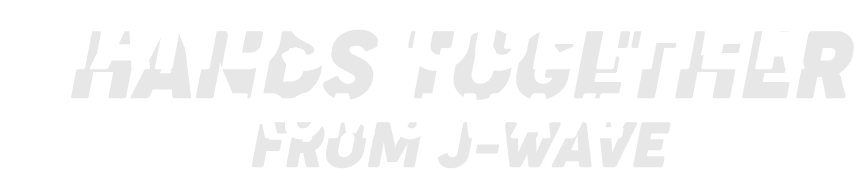 HANDS TOGETHER FROM J-WAVE