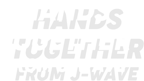 HANDS TOGETHER FROM J-WAVE