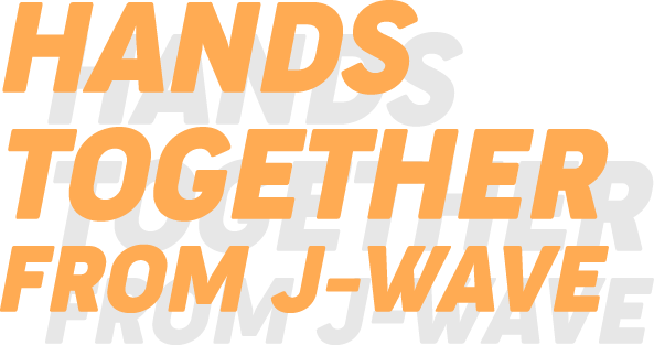 HANDS TOGETHER FROM J-WAVE