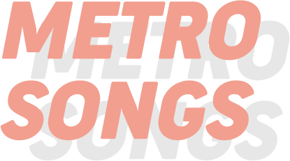 Metro Songs