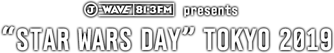 J-WAVE presents “STAR WARS DAY”TOKYO 2019